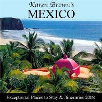 Karen Brown's Mexico, 2007: Exceptional Places to Stay & Itineraries (Karen Brown's Mexico Charming Inns and Itineraries) 1933810335 Book Cover