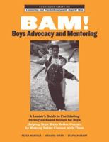 Bam! Boys Advocacy and Mentoring: A Leader's Guide to Facilitating Strengths-Based Groups for Boys - Helping Boys Make Better Contact by Making Better 1138130117 Book Cover