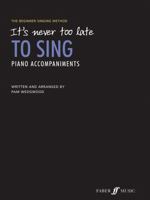 It's Never Too Late to Sing Piano Accompaniments: The Beginner Singing Method 0571536697 Book Cover