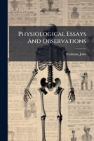 Physiological essays and observations, by John Stedman, M.D. ... 1247087581 Book Cover