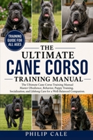 THE ULTIMATE CANE CORSO TRAINING MANUAL: Master Obedience, Behavior, Puppy Training, Socialization, and Lifelong Care for a Well-Balanced Companion. B0H6SCH7XK Book Cover