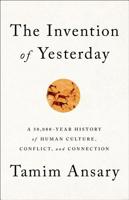 The Invention of Yesterday: A 50,000-Year History of Human Culture, Conflict, and Connection 1610397967 Book Cover