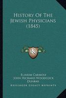 History of the Jewish Physicians: From the French of E. Carmoly, With Notes 1018474706 Book Cover