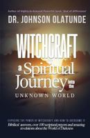 witchcraft: a spiritual journey into the unkown: exposing the power of witchcraft and how to overcome it 1642044881 Book Cover