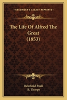 The Life of Alfred the Great 1358662274 Book Cover