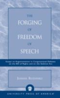 The Forging of Freedom of Speech: Essays on Argumentation in Congressional Debates on the Bill of Rights and on the Sedition Act 0761826149 Book Cover