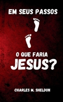 Em seus passos: O que faria Jesus? (Portuguese Edition) 6597875567 Book Cover