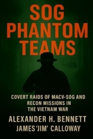 SOG Phantom Teams: Covert Raids of MACV-SOG and Recon Missions in the Vietnam War B0FFBKD8CR Book Cover