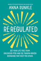 Re-Regulated: Free Yourself from Childhood Ptsd Symptoms and the Trauma-Driven Thinking That Keeps You Stuck 1401978630 Book Cover