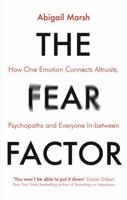 The Fear Factor: How One Emotion Connects Altruists, Psychopaths and Everyone In-Between 1472137817 Book Cover