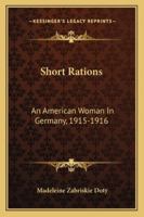 Short Rations: An American Woman in Germany, 1915 ... 1916 1163237264 Book Cover