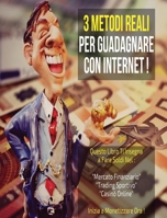 3 Metodi Reali Per Guadagnare Con Internet: Questo Libro Ti insegna a Fare Soldi Nel: "Mercato Finanziario" + "Trading Sportivo" + "Casin� Online". Inizia a Monetizzare Ora ! 1801570507 Book Cover