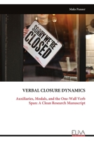 VERBAL CLOSURE DYNAMICS: Auxiliaries, Modals, and the One-Wall Verb Span: A Clean Research Manuscript 9999345301 Book Cover