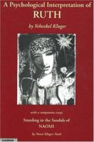 A Psychological Interpretation of Ruth, Standing in the Sandals of Naomi: In the Light of Mythology, Legend, and Kabbalah 3856305874 Book Cover