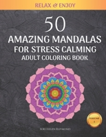 50 Amazing Mandalas for Stress Calming (Volume 1) Adult Coloring Book: Beautiful Patterns for Relaxation, Meditation, Stress Relief and Happiness. B087SFG9W3 Book Cover