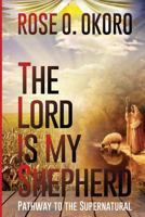 The Lord is my Shepherd: Pathway to the Supernatural 1981247696 Book Cover