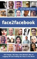 Face2facebook: 325 Friends, 365 Days, One Woman's Way of Logging Off and Finding Her Place in the World 1625630816 Book Cover