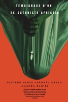 TÉMOIGNAGE D'UN EX-SATANISTE Africain - Pasteur JONAS LUKUNTU MPALA (French Edition) B0FKMQKY4G Book Cover