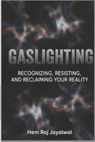 GASLIGHTING: RECOGNIZING, RESISTING, AND RECLAIMING YOUR REALITY B0FBLTC8SC Book Cover