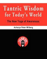 Tantric Wisdom for Today's World: The New Yoga of Awareness 1448650100 Book Cover