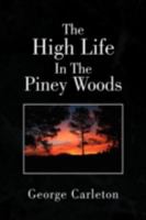 The High Life in the Piney Woods 1436376327 Book Cover