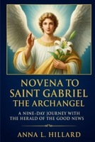 Novena to Saint Gabriel the Archangel: A Nine-Day Journey with the Herald of the Good News B0FP9LXK3F Book Cover