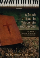 A Touch of Bach in Wisconsin and Beyond, Volume No. 1: The Stump, the Shoot, and the Waugh Branches B0CTD4JJVN Book Cover