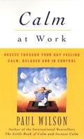 Calm at Work: Breeze Through Your Day Feeling Calm, Relaxed and In Control 0452280427 Book Cover