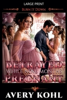 Betrayed While Nine Months Pregnant (Burn It Down) B0H4WXRCXV Book Cover