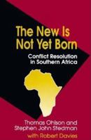 The New Is Not Yet Born: Conflict Resolution in Southern Africa 0815764510 Book Cover