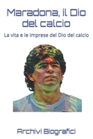 Maradona, il Dio del calcio: La vita e le imprese del Dio del calcio B0BW37KY9M Book Cover