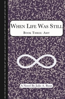 When Life Was Still : Book Three: Amy 1733194339 Book Cover