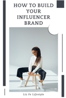 How to Build Your Influencer Brand B09CHDZZ3H Book Cover