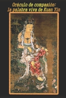 Oráculo de compasión: la palabra viva de Kuan Yin B08B3799MY Book Cover