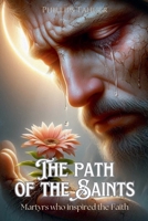 The Path of the Saints: Martyrs Who Inspired the Faith B0DSBSFKW3 Book Cover