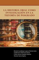 La Historia Oral Como Investigaci�n En La Tutor�a de Posgrado 1506521592 Book Cover