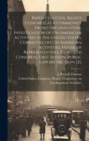 Report on Civil Rights Congress as a Communist Front Organization. Investigation of Un-American Activities in the United States, Committee on ... First Session. Public law 601 (section 121, 1019945567 Book Cover