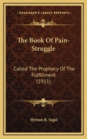 The Book Of Pain-Struggle: Called The Prophecy Of The Fulfillment 1104383225 Book Cover