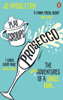 Playgroups and Prosecco: The (mis)adventures of a single mum 1529103363 Book Cover