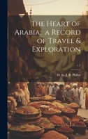 The Heart of Arabia, a Record of Travel and Exploration; Volume 2 1014174198 Book Cover