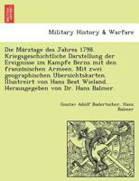 Die Märztage des Jahres 1798. Kriegsgeschichtliche Darstellung der Ereignisse im Kampfe Berns mit den französischen Armeen. Mit zwei geographischen ... von Dr. Hans Balmer. 1279754079 Book Cover