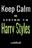 Keep Calm And Listen To Harry Styles: Harry Styles Notebook\ Journal\ diary high-quality (6 x 9) inches in size. Great gift for Harry Styles fans and lovers 1650929889 Book Cover