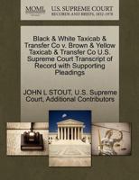 Black & White Taxicab & Transfer Co v. Brown & Yellow Taxicab & Transfer Co U.S. Supreme Court Transcript of Record with Supporting Pleadings 1270093436 Book Cover