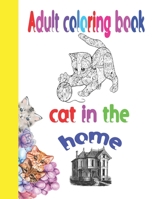 Adult coloring book cat in the home: 60 designs for cats , Mandala Designs for Stress Relieving and Relaxation, With many funny quotes about cats B0942FDS9T Book Cover