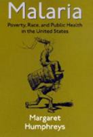 Malaria: Poverty, Race, and Public Health in the United States 0801866375 Book Cover