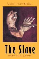 The Slave: An Incredible Journey 1465309047 Book Cover