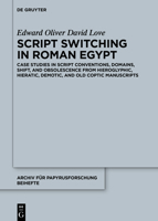 Script Switching in Roman Egypt: Case Studies in Script Conventions, Domains, Shift, and Obsolescence from Hieroglyphic, Hieratic, Demotic, and Old Coptic Manuscripts 3110767244 Book Cover