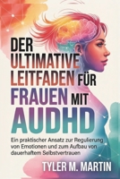 EIN ULTIMATIVER LEITFADEN FÜR FRAUEN MIT AUDHD: Ein praktischer Ansatz zur Emotionsregulation und zum Aufbau dauerhaften Selbstvertrauens (German Edition) B0GTR6W2PR Book Cover