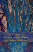 Der magische Baum am Fluss: Unsere Reise zu den Plejaden 3754302744 Book Cover