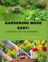 GARDENING MADE EASY: Gardening Tips For Beginners B0BKS5THRS Book Cover
